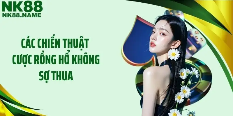 Các chiến thuật cược rồng hổ không sợ thua