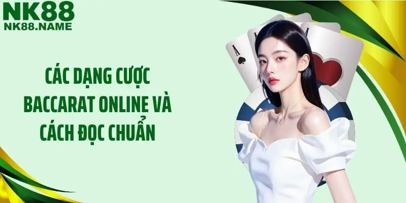 Các dạng cược baccarat online và cách đọc chuẩn