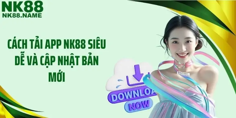 Cách tải app NK88 siêu dễ và cập nhật bản mới