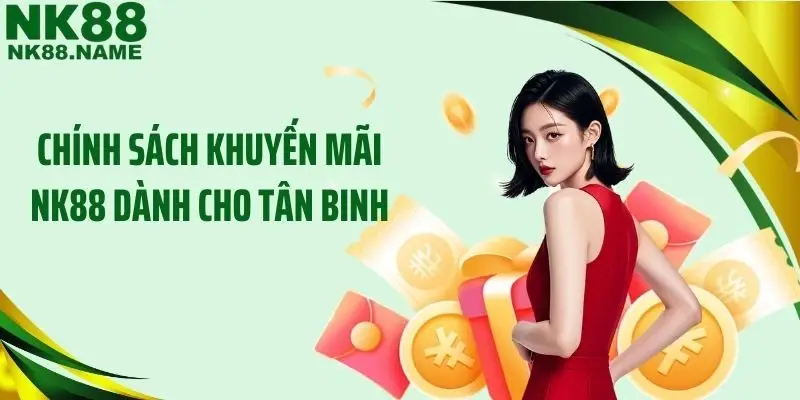 Chính sách khuyến mãi NK88 dành cho tân binh