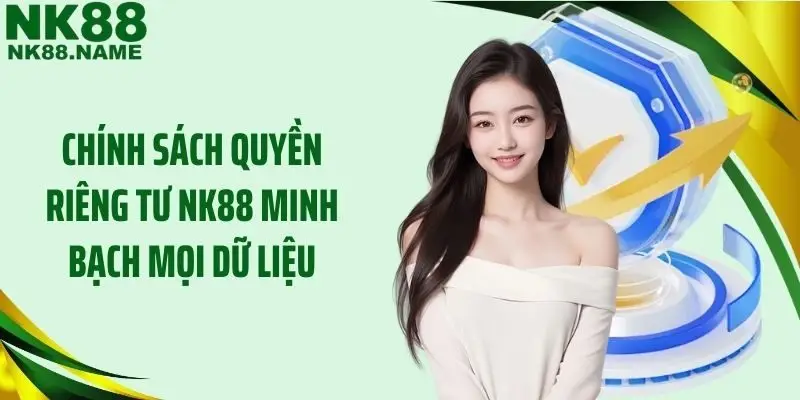 Chính sách quyền riêng tư NK88 minh bạch mọi dữ liệu