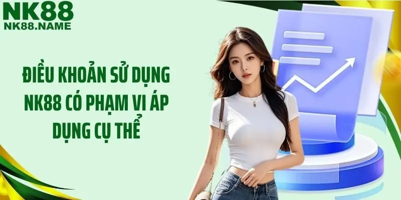 Điều khoản sử dụng NK88 có phạm vi áp dụng cụ thể
