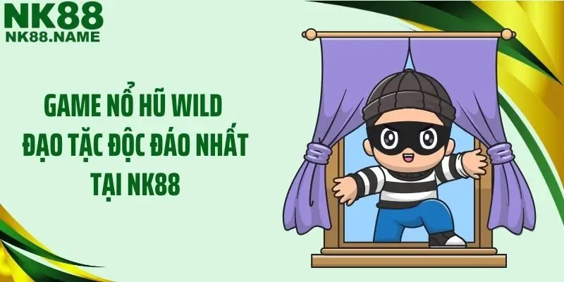 Game nổ hũ Wild đạo tặc độc đáo nhất tại NK88