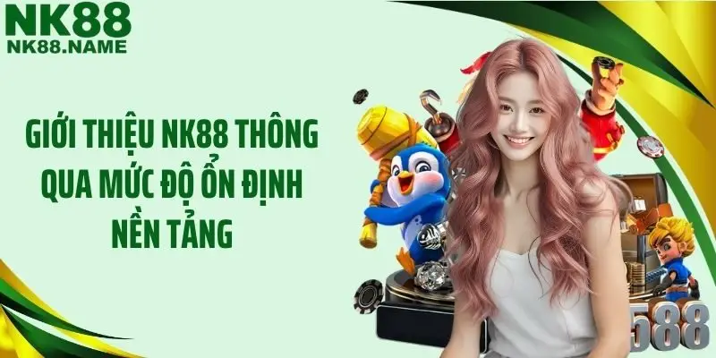 Giới thiệu NK88 thông qua mức độ ổn định nền tảng