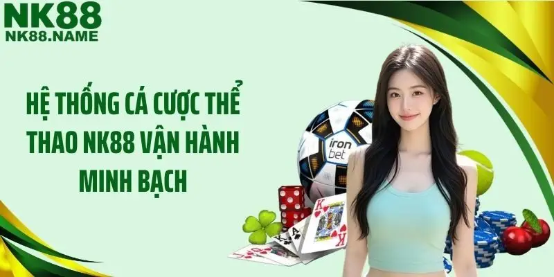 Hệ thống cá cược thể thao NK88 vận hành minh bạch