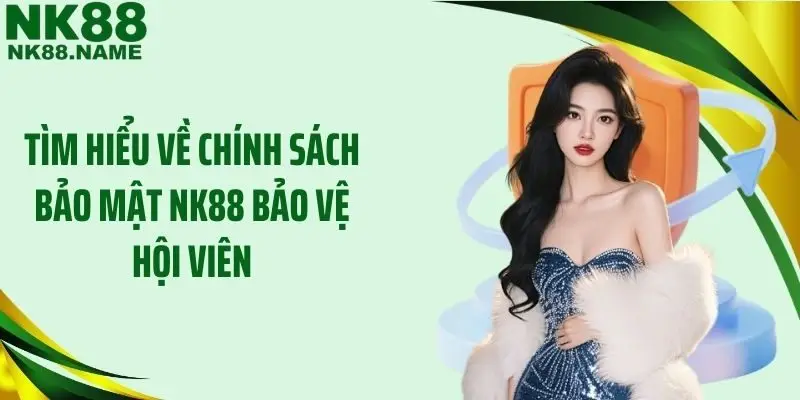 Tìm hiểu về chính sách bảo mật NK88 bảo vệ hội viên